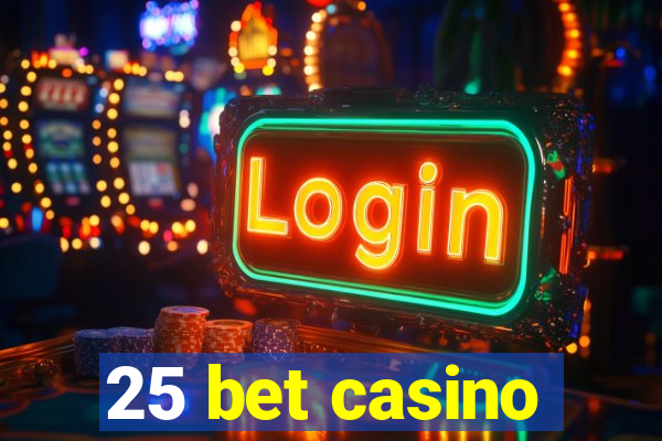 25 bet casino